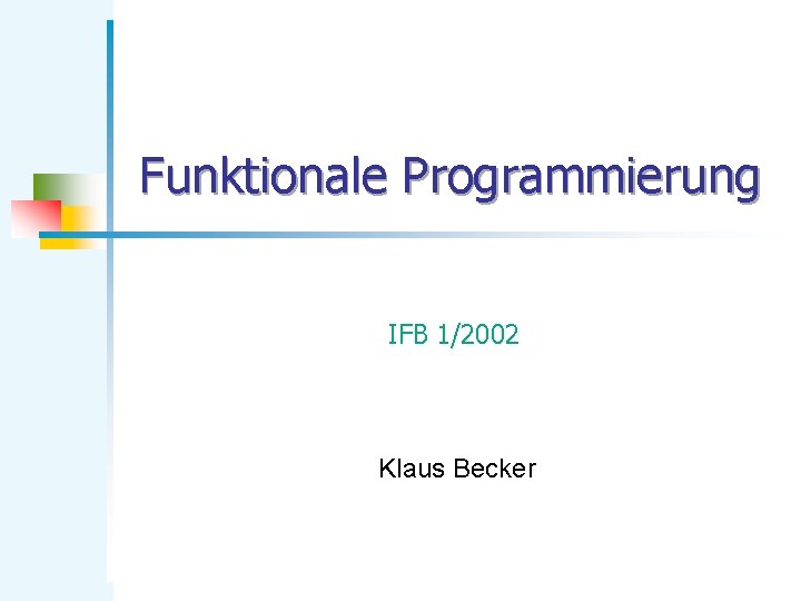 Funktionale Programmierung IFB 1/2002 Klaus Becker 