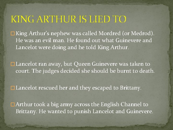 KING ARTHUR IS LIED TO � King Arthur’s nephew was called Mordred (or Medrod).