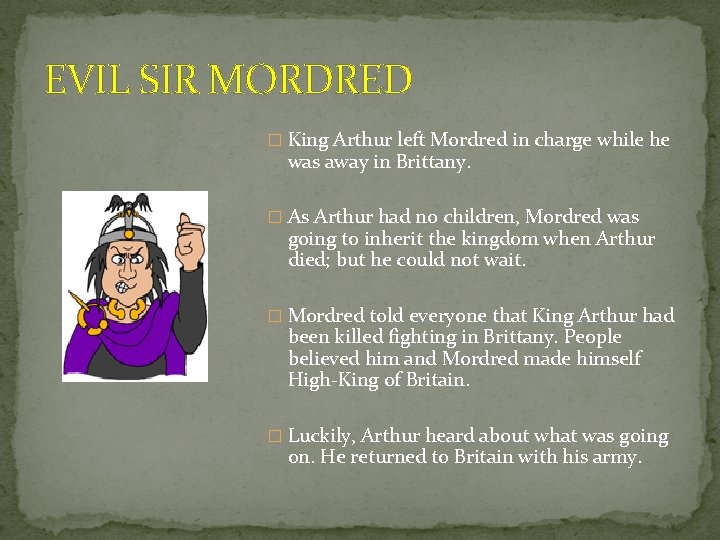 EVIL SIR MORDRED � King Arthur left Mordred in charge while he was away