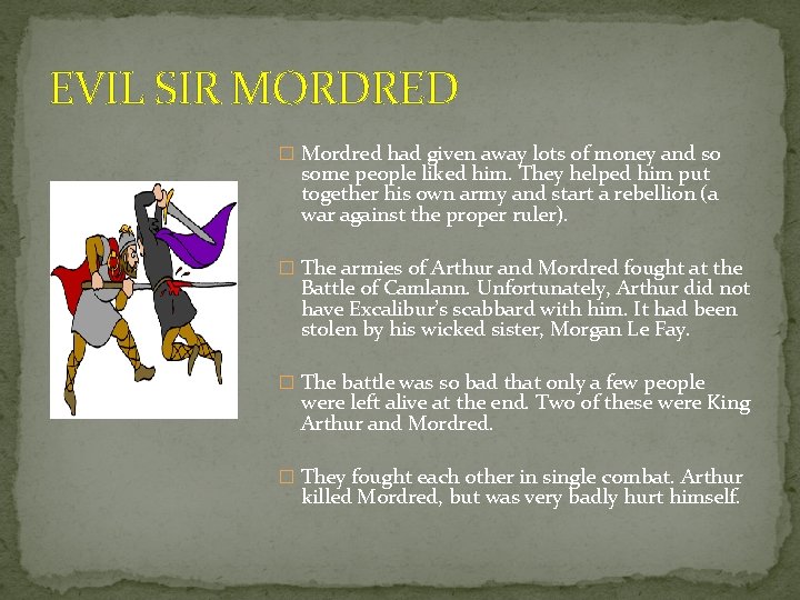 EVIL SIR MORDRED � Mordred had given away lots of money and so some