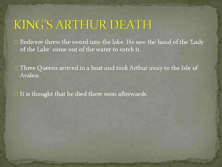 KING’S ARTHUR DEATH � Bedivere threw the sword into the lake. He saw the