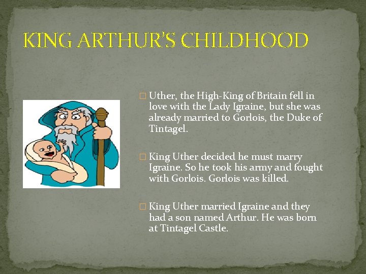 KING ARTHUR’S CHILDHOOD � Uther, the High-King of Britain fell in love with the