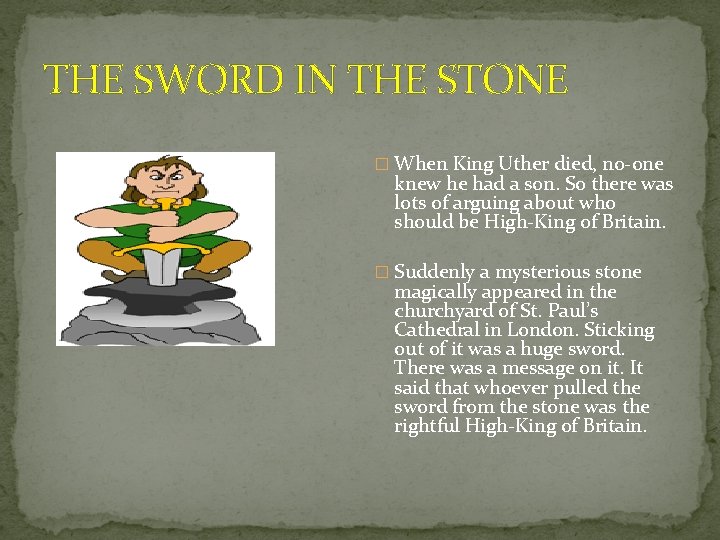 THE SWORD IN THE STONE � When King Uther died, no-one knew he had