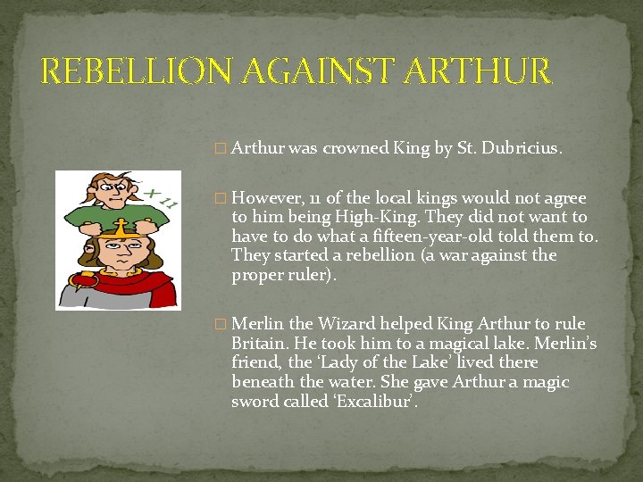 REBELLION AGAINST ARTHUR � Arthur was crowned King by St. Dubricius. � However, 11