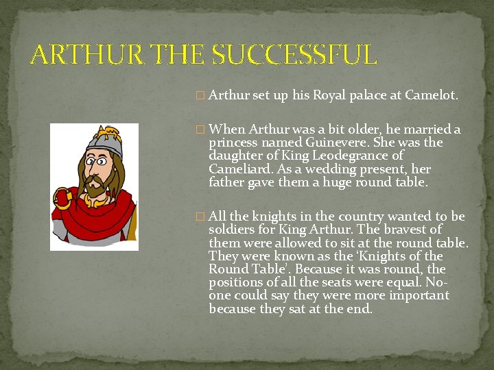 ARTHUR THE SUCCESSFUL � Arthur set up his Royal palace at Camelot. � When