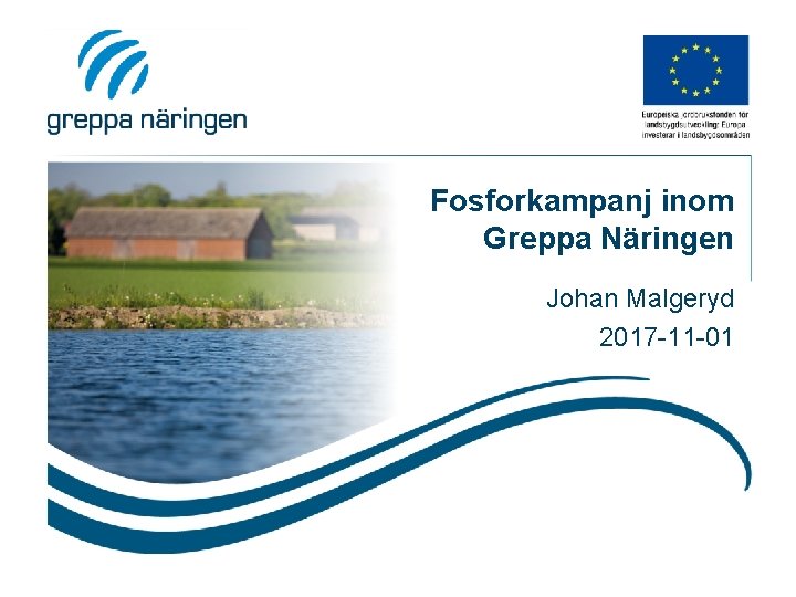 Fosforkampanj inom Greppa Näringen Johan Malgeryd 2017 -11 -01 