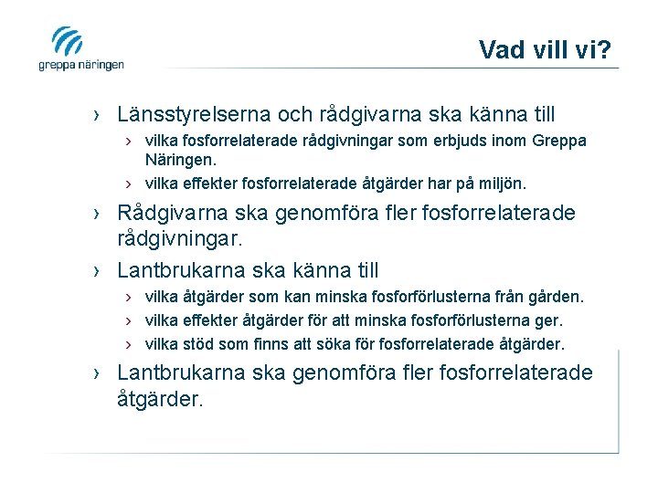 Vad vill vi? › Länsstyrelserna och rådgivarna ska känna till › vilka fosforrelaterade rådgivningar