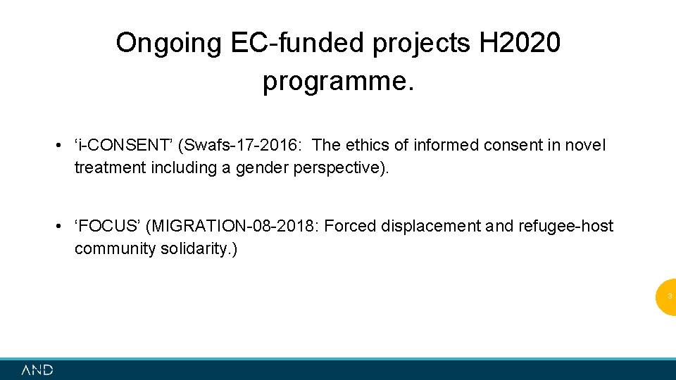 Ongoing EC-funded projects H 2020 programme. • ‘i-CONSENT’ (Swafs-17 -2016: The ethics of informed