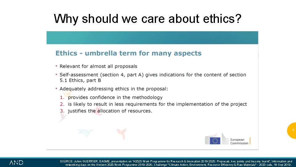 Why should we care about ethics? 5 SOURCE: Julien GUERRIER, EASME, presentation on “H