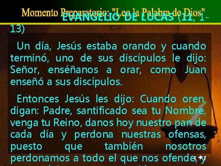 13) EVANGELIO DE LUCAS (11, 1 - Un día, Jesús estaba orando y cuando