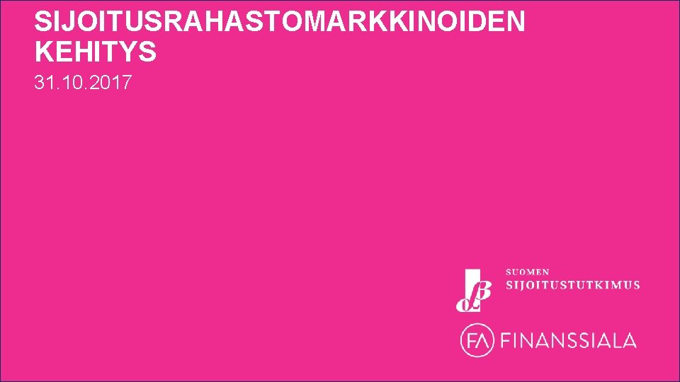 SIJOITUSRAHASTOMARKKINOIDEN KEHITYS 31. 10. 2017 