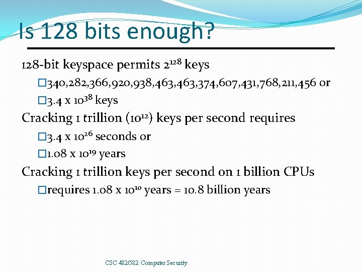 Is 128 bits enough? 128 -bit keyspace permits 2128 keys � 340, 282, 366,