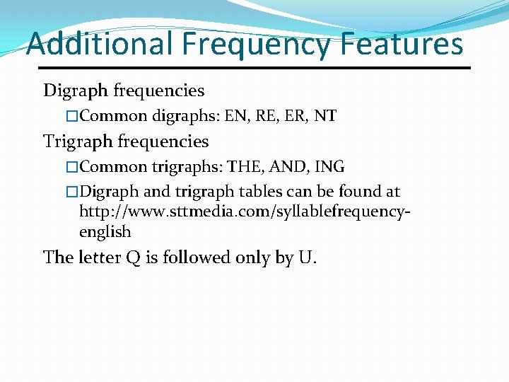 Additional Frequency Features Digraph frequencies �Common digraphs: EN, RE, ER, NT Trigraph frequencies �Common