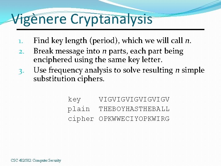 Vigènere Cryptanalysis 1. 2. 3. Find key length (period), which we will call n.