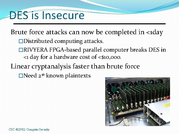DES is Insecure Brute force attacks can now be completed in <1 day �Distributed