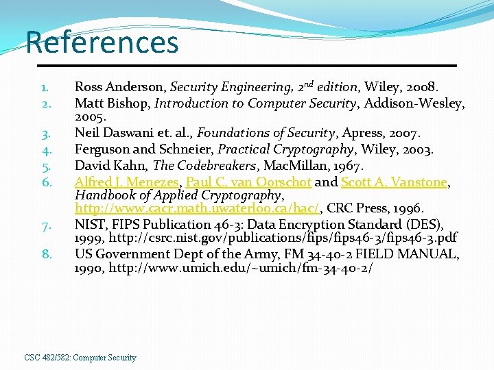 References 1. 2. 3. 4. 5. 6. 7. 8. Ross Anderson, Security Engineering, 2
