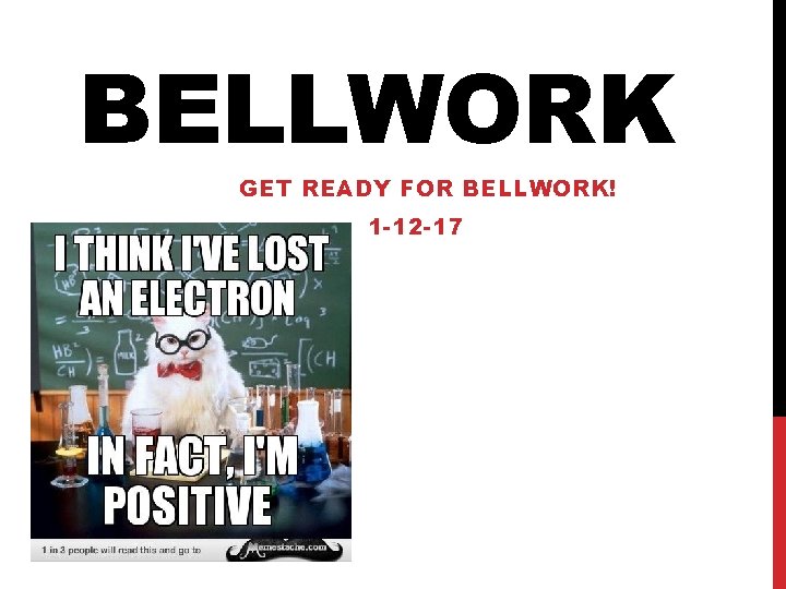 BELLWORK GET READY FOR BELLWORK! 1 -12 -17 