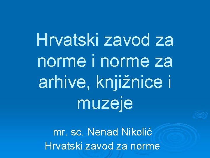 Hrvatski zavod za norme i norme za arhive, knjižnice i muzeje mr. sc. Nenad