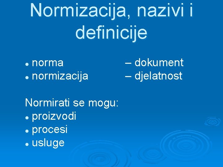 Normizacija, nazivi i definicije norma l normizacija l Normirati se mogu: l proizvodi l