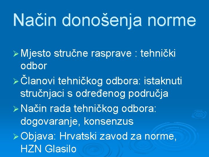 Način donošenja norme Ø Mjesto stručne rasprave : tehnički odbor Ø Članovi tehničkog odbora: