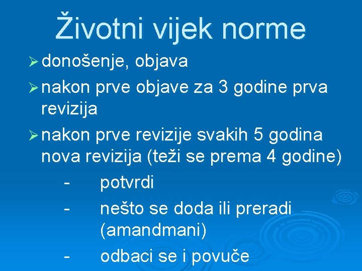 Životni vijek norme Ø donošenje, objava Ø nakon prve objave za 3 godine prva