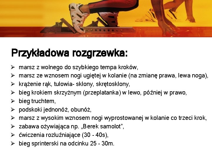 Przykładowa rozgrzewka: Ø Ø Ø Ø Ø marsz z wolnego do szybkiego tempa kroków,