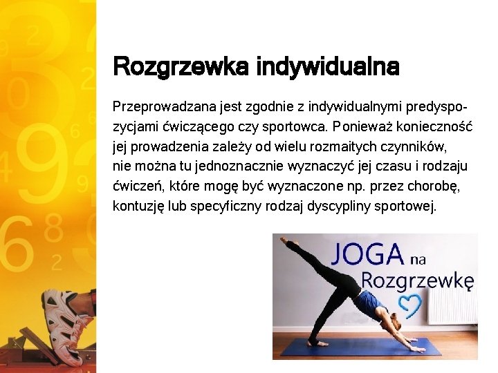 Rozgrzewka indywidualna Przeprowadzana jest zgodnie z indywidualnymi predyspozycjami ćwiczącego czy sportowca. Ponieważ konieczność jej