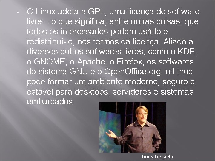  • O Linux adota a GPL, uma licença de software livre – o