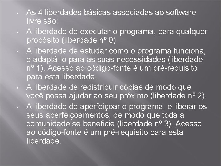  • • • As 4 liberdades básicas associadas ao software livre são: A