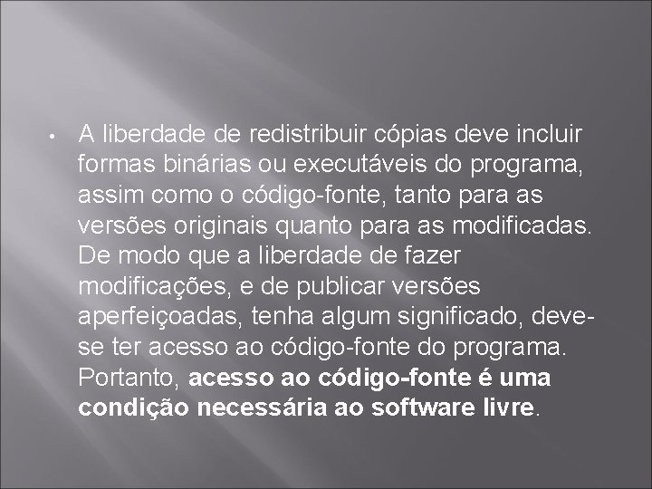  • A liberdade de redistribuir cópias deve incluir formas binárias ou executáveis do