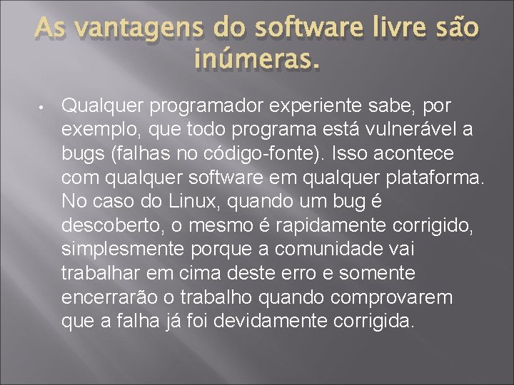 As vantagens do software livre são inúmeras. • Qualquer programador experiente sabe, por exemplo,