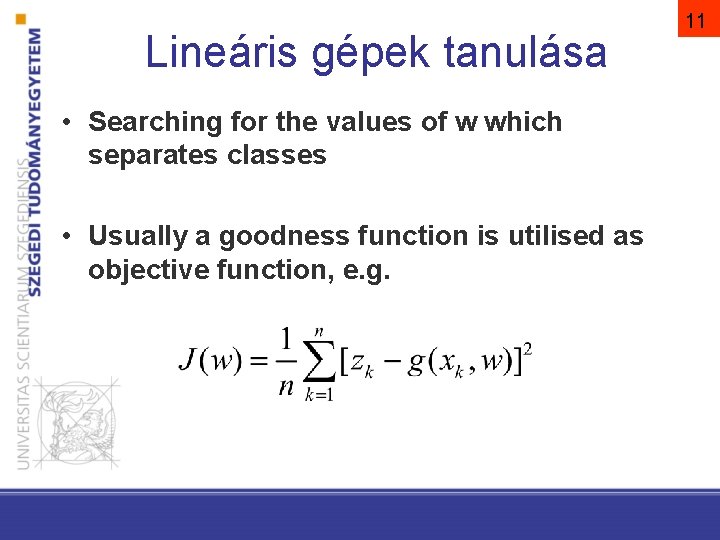 Lineáris gépek tanulása • Searching for the values of w which separates classes •