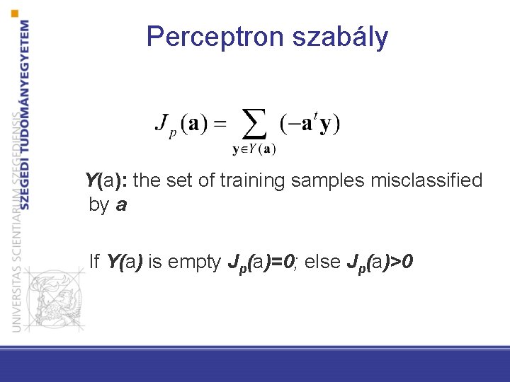 Perceptron szabály Y(a): the set of training samples misclassified by a If Y(a) is