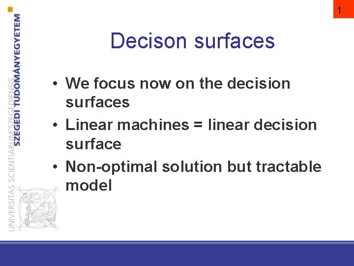 1 Decison surfaces • We focus now on the decision surfaces • Linear machines