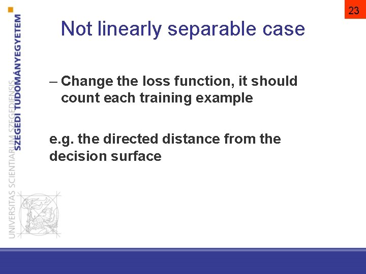 23 Not linearly separable case – Change the loss function, it should count each
