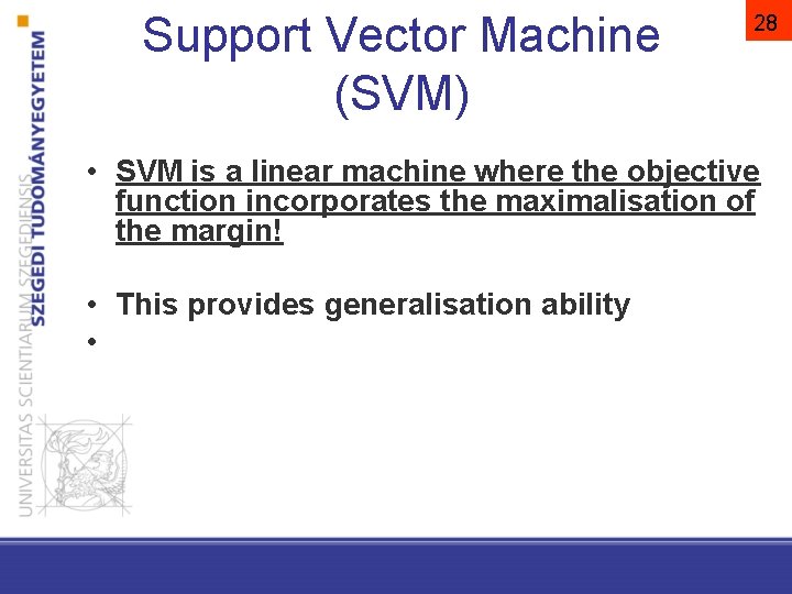 Support Vector Machine (SVM) 28 • SVM is a linear machine where the objective