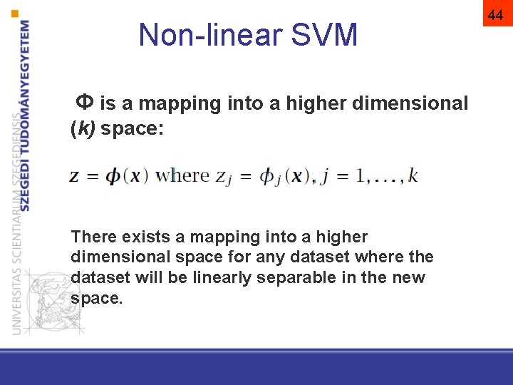 Non-linear SVM Φ is a mapping into a higher dimensional (k) space: There exists