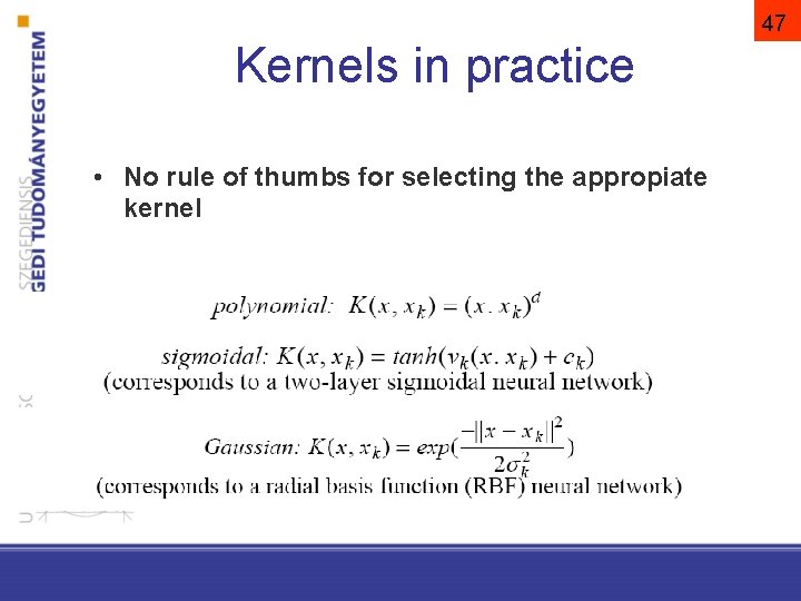 47 Kernels in practice • No rule of thumbs for selecting the appropiate kernel