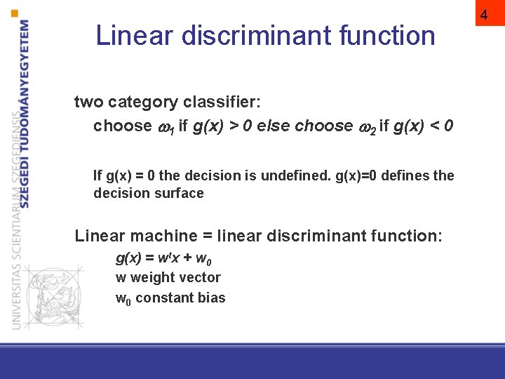 Linear discriminant function two category classifier: choose 1 if g(x) > 0 else choose