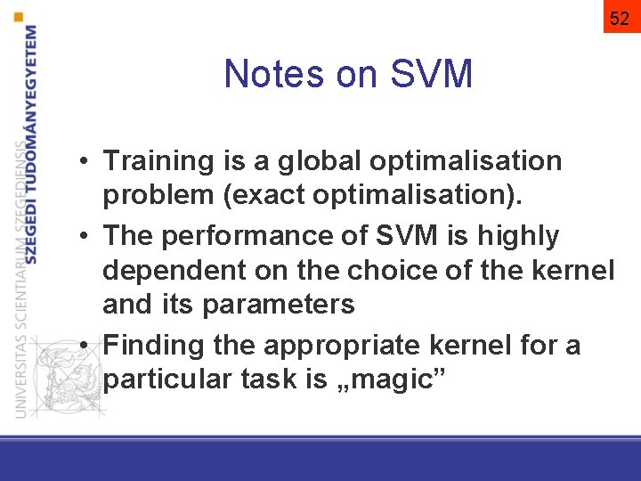 52 Notes on SVM • Training is a global optimalisation problem (exact optimalisation). •