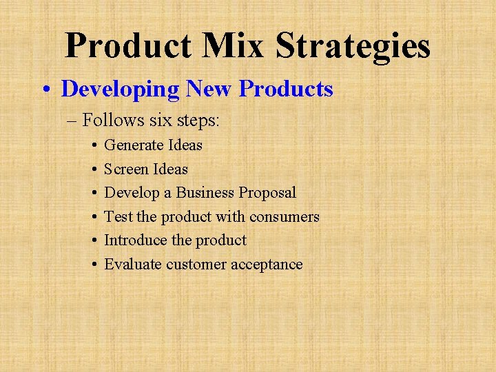 Product Mix Strategies • Developing New Products – Follows six steps: • • •