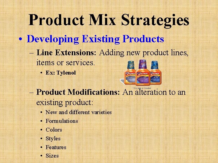 Product Mix Strategies • Developing Existing Products – Line Extensions: Adding new product lines,