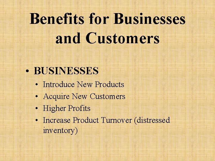 Benefits for Businesses and Customers • BUSINESSES • • Introduce New Products Acquire New