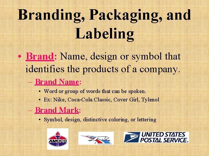 Branding, Packaging, and Labeling • Brand: Name, design or symbol that identifies the products