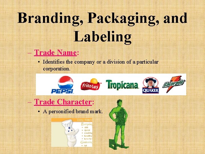 Branding, Packaging, and Labeling – Trade Name: • Identifies the company or a division