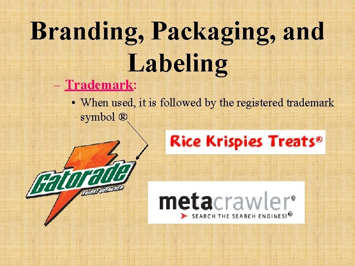 Branding, Packaging, and Labeling – Trademark: • When used, it is followed by the