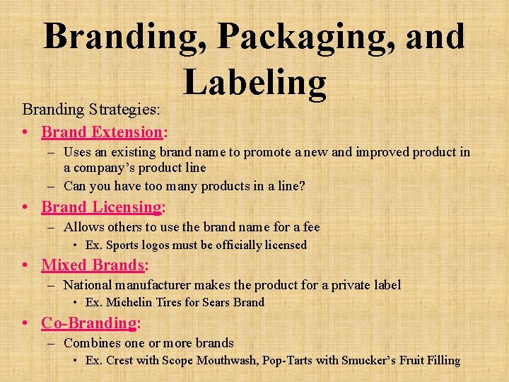 Branding, Packaging, and Labeling Branding Strategies: • Brand Extension: – Uses an existing brand