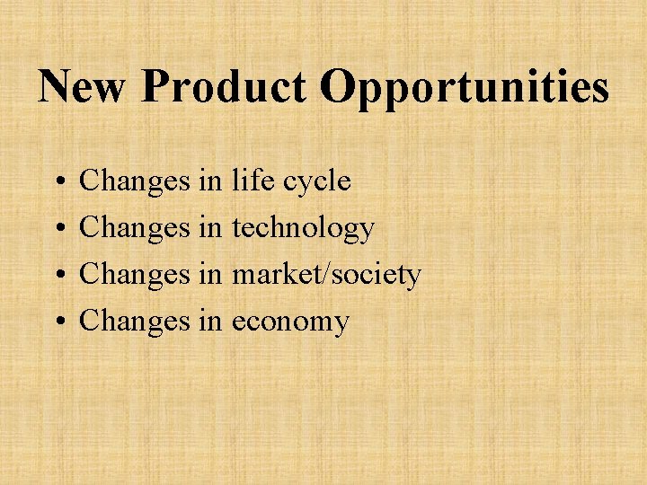 New Product Opportunities • • Changes in life cycle Changes in technology Changes in