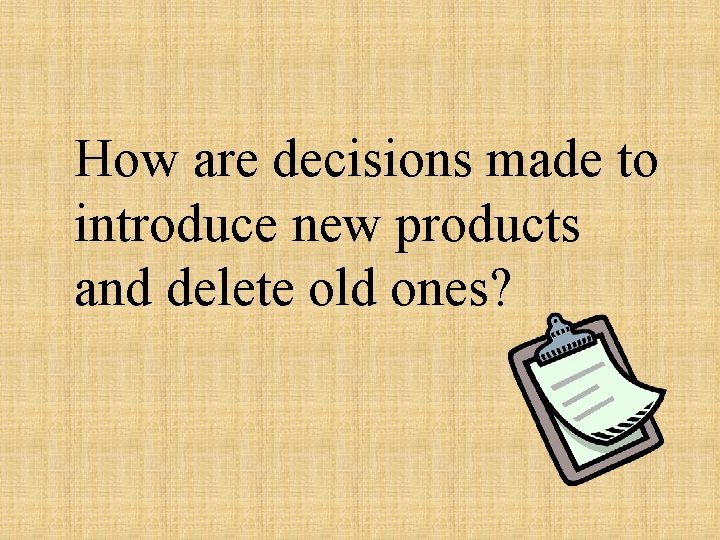 How are decisions made to introduce new products and delete old ones? 