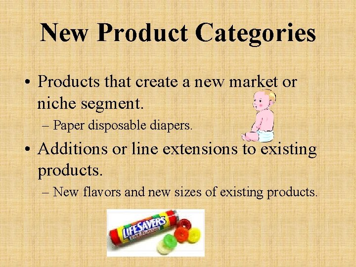 New Product Categories • Products that create a new market or niche segment. –